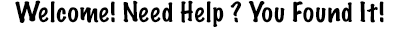 Welcome Need Help